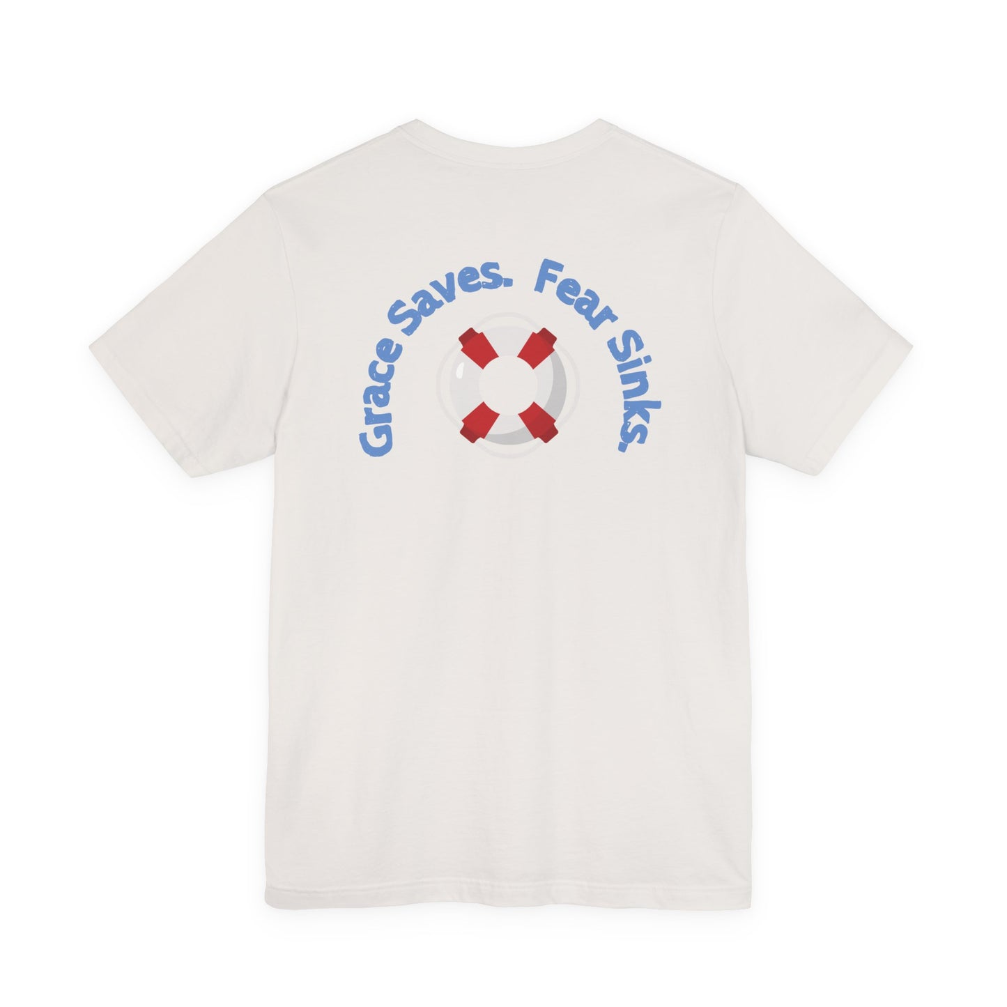 Grace Saves, Fear Sinks T-shirt